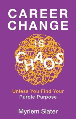 Career Change Is Chaos: Unless You Find Your Purple Purpose