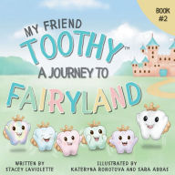 Title: My Friend Toothy: A Journey to Fairyland: Book #2, Author: Stacey LaViolette