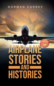 Title: Airplane Stories and Histories, Author: Norman Currey