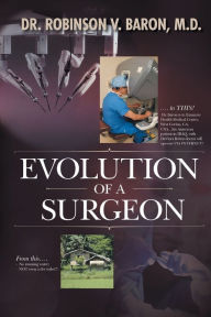 Title: Evolution of a Surgeon, Author: Robinson V Baron