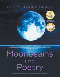 Title: Moonbeams and Poetry: For Those Whose Ears Are Pricked and Tongues That Are Long-Drawn, Author: Jerry Staudenraus