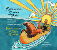 Title: Kuekuatsheu Creates the World, Author: Annie Picard