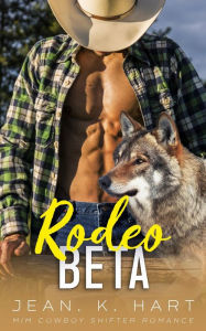 Title: Rodeo Beta: MM Cowboy Shifter Romance, Author: Jean. K. Hart