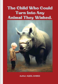Title: The Child Who Could Turn into Any Animal They Wished, Author: Aqeel Ahmed