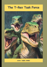 Title: The T-Rex Task Force, Author: Aqeel Ahmed