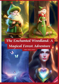 Title: The Enchanted Woodland: A Magical Forest Adventure:, Author: Aqeel Ahmed