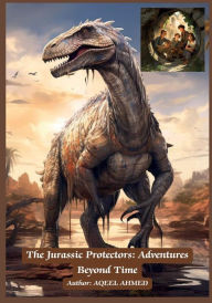 Title: The Jurassic Protectors: Adventures Beyond Time:, Author: Aqeel Ahmed