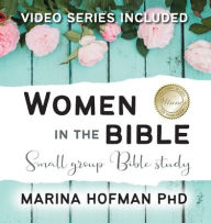 Title: Women in the Bible Small Group Bible Study, Author: Marina H Hofman