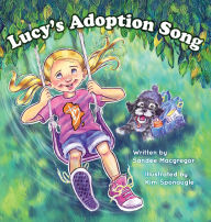 Download ebooks for itunes Lucy's Adoption Song DJVU iBook ePub 9781998815296 by Sandee G MacGregor, Kim Sponaugle (English Edition)