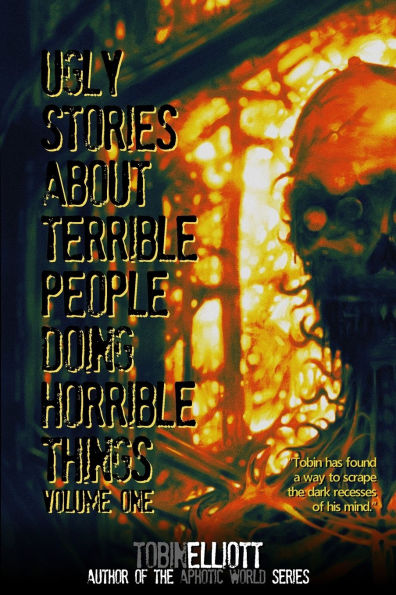 Ugly Stories About Terrible People Doing Horrible Things, Volume One