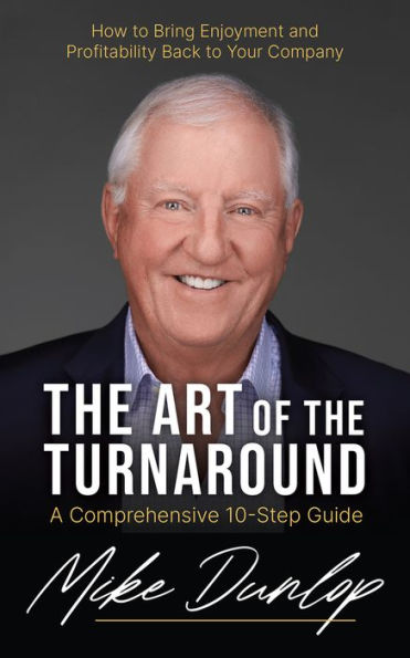 The Art Of The Turnaround: A Comprehensive 10-Step Guide By Mike Dunlop ...