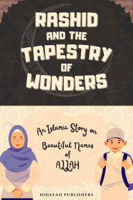 Title: Rashid and the Tapestry of Wonders, Author: Hidayah Publishers