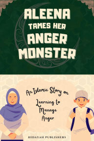 Title: Aleena Tames Her Anger Monster, Author: Hidayah Publishers