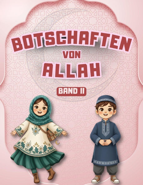 Botschaften von Allah - Band II: Lehren aus dem Koran, den Hadithen und den Geschichten des Propheten fÃ¯Â¿Â½r Kinder
