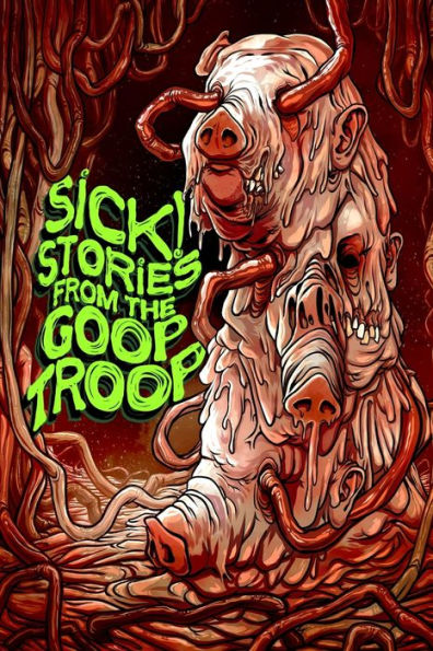 Sick! Stories From the Goop Troop