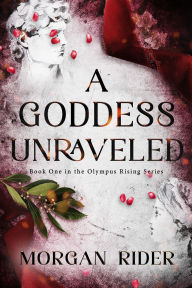 Title: A Goddess Unraveled, Author: Morgan Rider