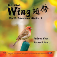 Title: On the Wing 翅膀 - North American Birds 4: Bilingual Picture Book in English, Traditional Chinese and Pinyin, Author: Andrea Voon