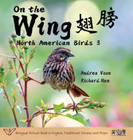 Title: On the Wing 翅膀 - North American Birds 3: Bilingual Picture Book in English, Traditional Chinese and Pinyin, Author: Andrea Voon