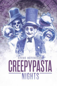 Title: Creepypasta Nights, Author: Steve Hutchison