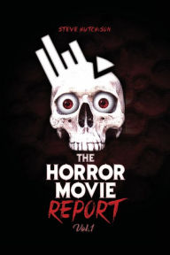 Title: The Horror Movie Report: Volume 1:, Author: Steve Hutchison