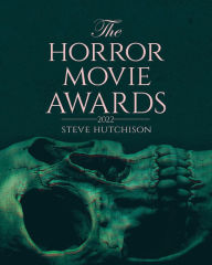 Title: The Horror Movie Awards: 2022, Author: Steve Hutchison