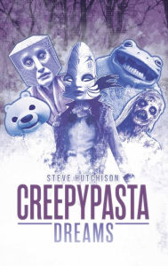 Title: Creepypasta Dreams, Author: Steve Hutchison