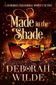 Title: Made in the Shade: A Humorous Paranormal Women's Fiction, Author: Deborah Wilde