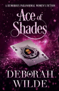 Title: Ace of Shades: A Humorous Paranormal Women's Fiction, Author: Deborah Wilde