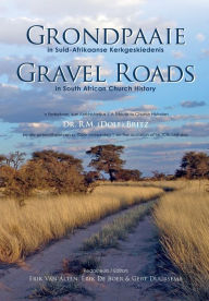 Title: Grondpaaie in Suid-Afrikaanse Kerkgeskiedenis / Gravel Roads in South African Church History, Author: Erik (H H ) Van Alten