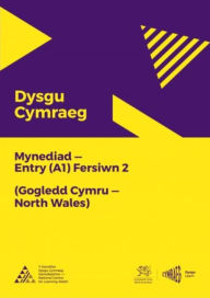 Title: Dysgu Cymraeg: Mynediad (A1) - Gogledd Cymru/North Wales - Fersiwn 2, Author: National Centre for Learning Welsh