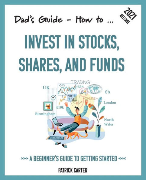 Dad's Guide. How to invest stocks, shares, and funds: A beginner's guide getting started