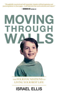 Title: Moving Through Walls: The Four Foundations to Living Your Best Life, Author: Israel Ellis