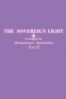 The Sovereign Light: A Course In Metaphysical Spirituality