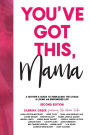 You've Got This, Mama: A Mother's Guide To Embracing The Chaos & Living An Empowered Life