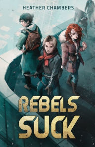 Title: Rebels Suck, Author: Heather Chambers