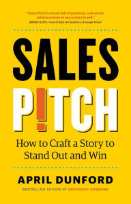 Free computer book pdf download Sales Pitch: How to Craft a Story to Stand Out and Win by April Dunford 9781999023027