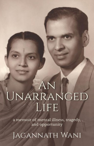 An Unarranged Life: A Memoir of Mental Illness, Tragedy, and Opportunity