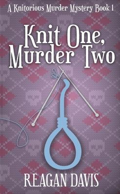 Knit One, Murder Two: A Knitorious Mystery