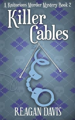 Killer Cables: A Knitorious Murder Mystery Book 2