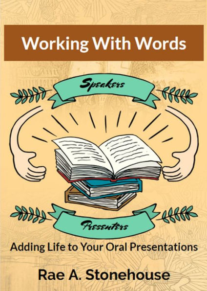 Working With Words: Adding Life to Your Oral Presentations