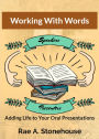 Working With Words: Adding Life to Your Oral Presentations