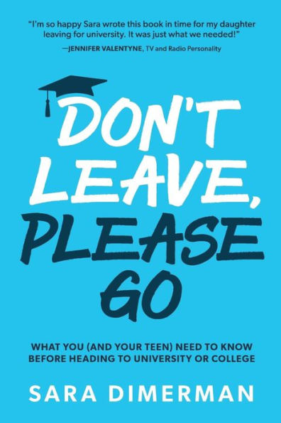 Don't Leave, Please Go: what you (and your teen) need to know before heading university or college