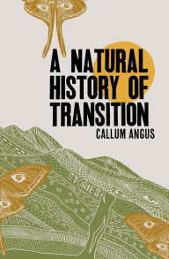 Title: A Natural History of Transition, Author: Callum Angus