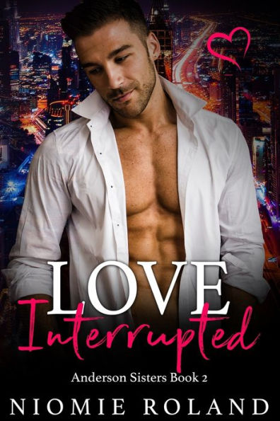 Love Interrupted: Anderson Sisters Book 2