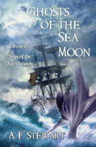 Title: Ghosts of the Sea Moon, Author: A F Stewart