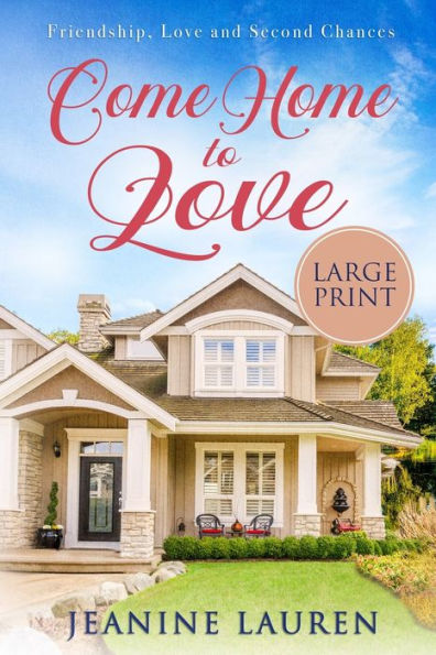 Come Home to Love (Large Print): Friendship, Love and Second Chances