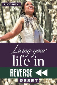 Title: Living your life in Reverse: Reset, Author: ruth lucy