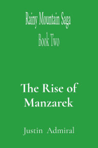 Title: Rainy Mountain Saga: Book Two: The Rise of Manzarek, Author: Justin Admiral