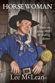Title: Horse Woman: Notes on Living Well & Riding Better, Author: Lee McLean