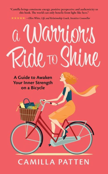 A Warrior's Ride to Shine: A Guide to Awaken your Inner Strength on a Bicycle